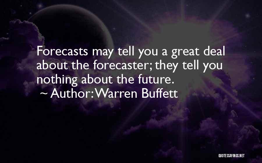 Warren Buffett Quotes: Forecasts May Tell You A Great Deal About The Forecaster; They Tell You Nothing About The Future.