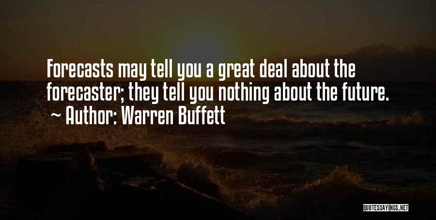 Warren Buffett Quotes: Forecasts May Tell You A Great Deal About The Forecaster; They Tell You Nothing About The Future.