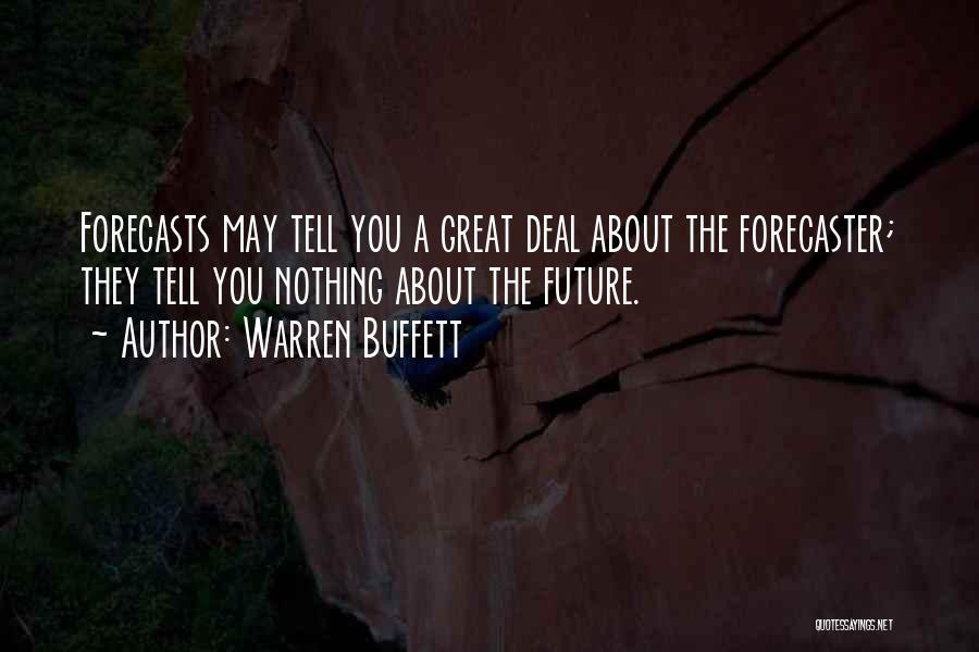Warren Buffett Quotes: Forecasts May Tell You A Great Deal About The Forecaster; They Tell You Nothing About The Future.