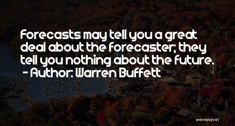 Warren Buffett Quotes: Forecasts May Tell You A Great Deal About The Forecaster; They Tell You Nothing About The Future.
