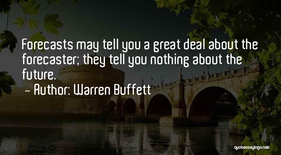 Warren Buffett Quotes: Forecasts May Tell You A Great Deal About The Forecaster; They Tell You Nothing About The Future.