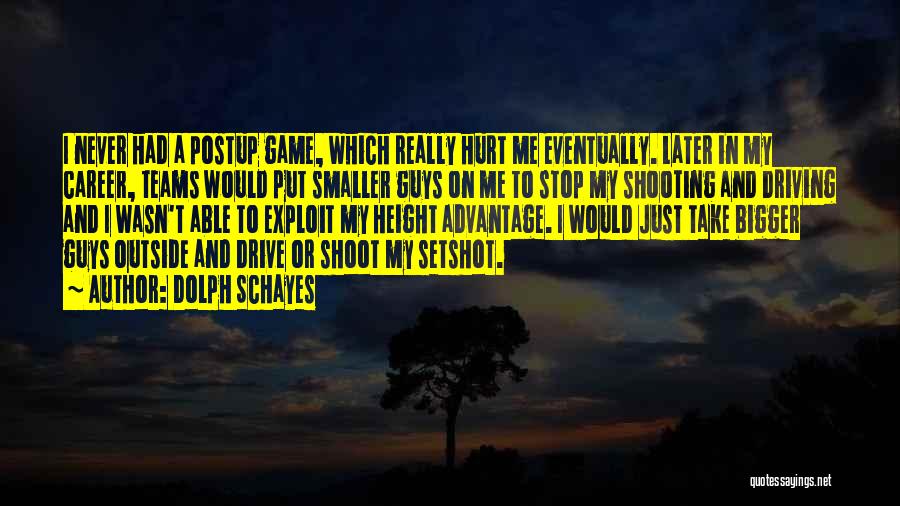 Dolph Schayes Quotes: I Never Had A Postup Game, Which Really Hurt Me Eventually. Later In My Career, Teams Would Put Smaller Guys