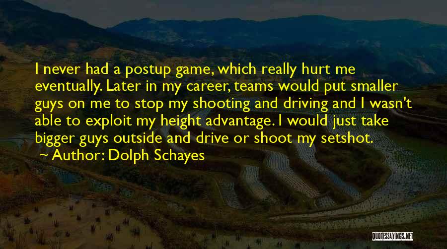 Dolph Schayes Quotes: I Never Had A Postup Game, Which Really Hurt Me Eventually. Later In My Career, Teams Would Put Smaller Guys