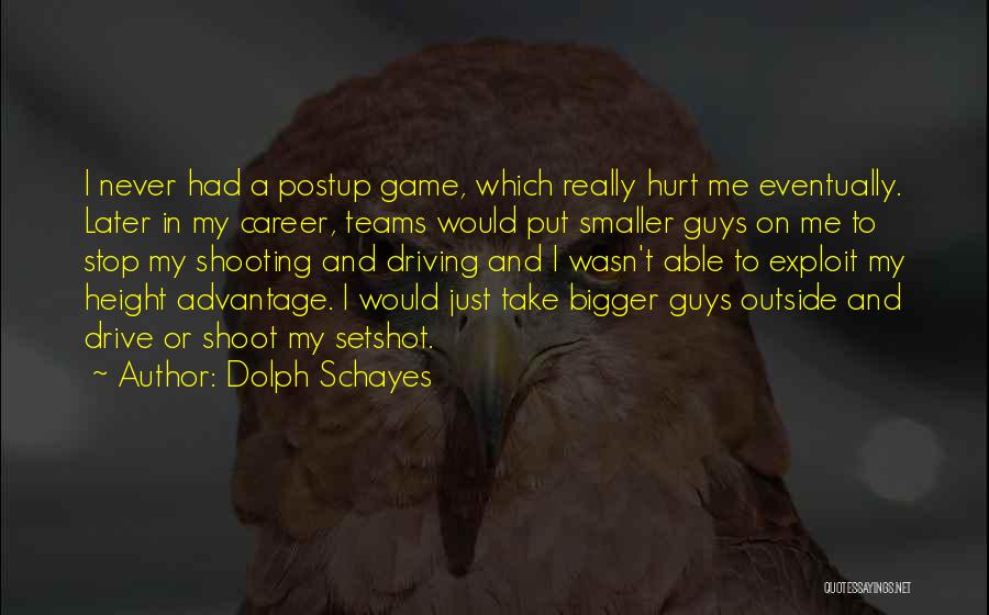 Dolph Schayes Quotes: I Never Had A Postup Game, Which Really Hurt Me Eventually. Later In My Career, Teams Would Put Smaller Guys