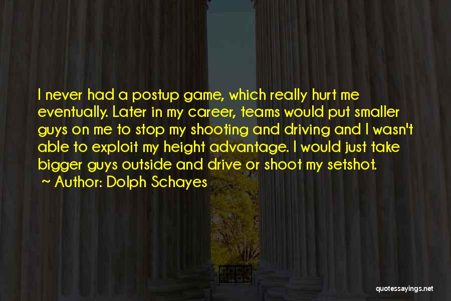 Dolph Schayes Quotes: I Never Had A Postup Game, Which Really Hurt Me Eventually. Later In My Career, Teams Would Put Smaller Guys