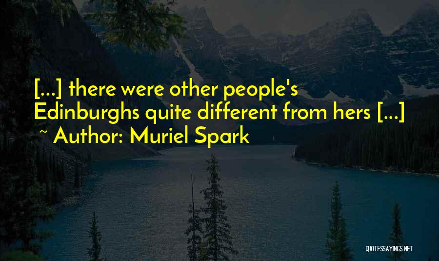 Muriel Spark Quotes: [...] There Were Other People's Edinburghs Quite Different From Hers [...]