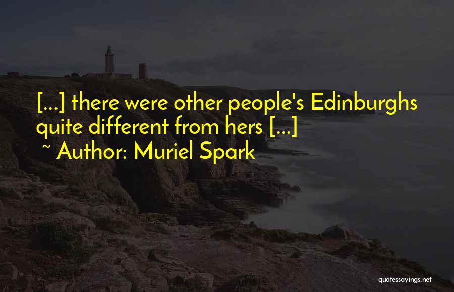 Muriel Spark Quotes: [...] There Were Other People's Edinburghs Quite Different From Hers [...]