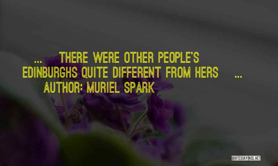 Muriel Spark Quotes: [...] There Were Other People's Edinburghs Quite Different From Hers [...]