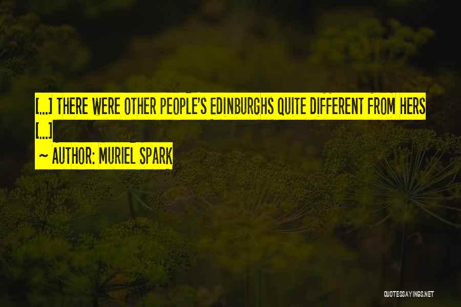 Muriel Spark Quotes: [...] There Were Other People's Edinburghs Quite Different From Hers [...]