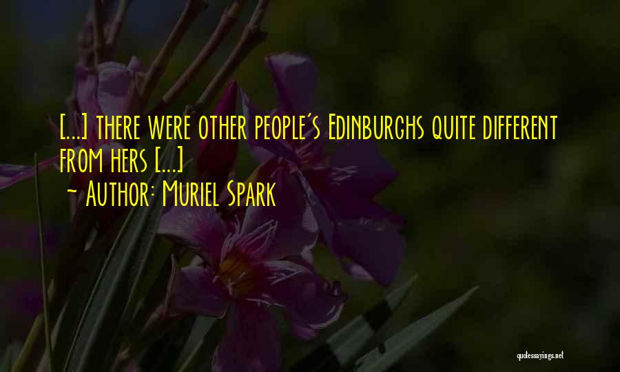 Muriel Spark Quotes: [...] There Were Other People's Edinburghs Quite Different From Hers [...]