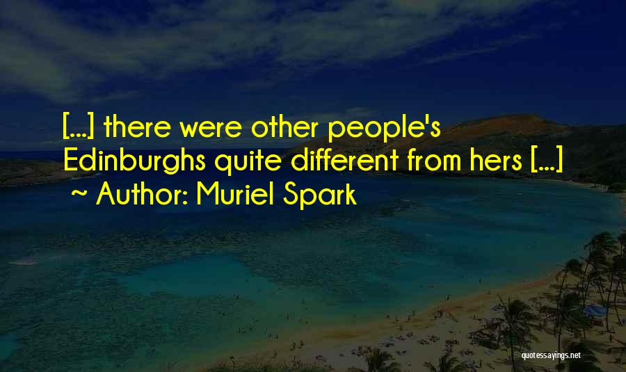 Muriel Spark Quotes: [...] There Were Other People's Edinburghs Quite Different From Hers [...]