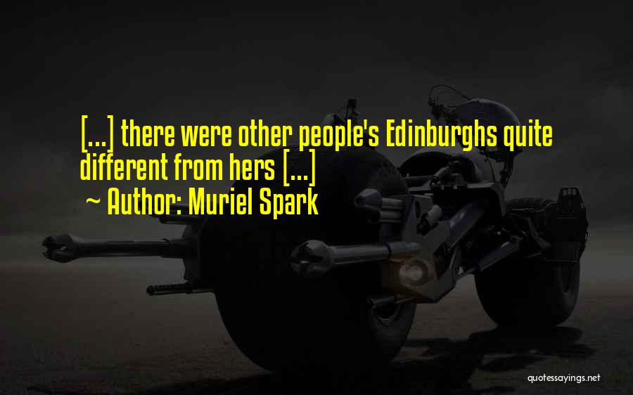 Muriel Spark Quotes: [...] There Were Other People's Edinburghs Quite Different From Hers [...]