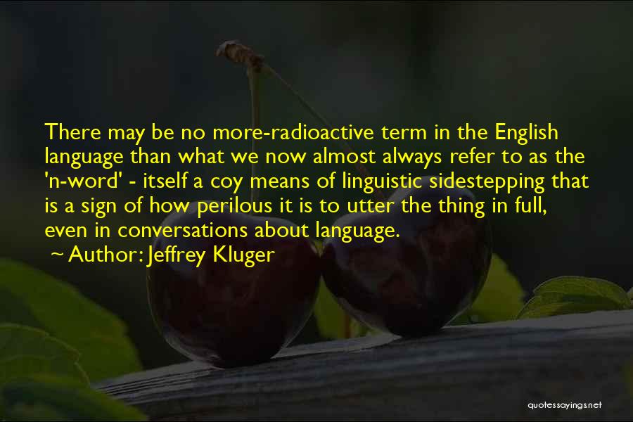 Jeffrey Kluger Quotes: There May Be No More-radioactive Term In The English Language Than What We Now Almost Always Refer To As The