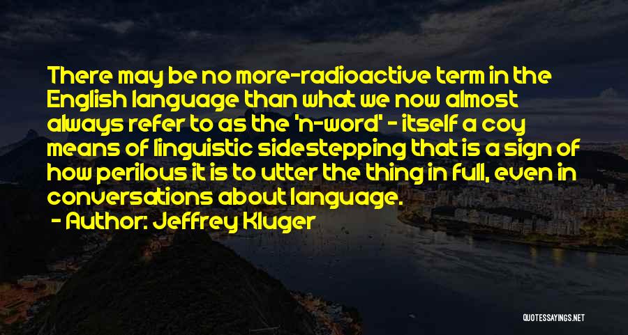 Jeffrey Kluger Quotes: There May Be No More-radioactive Term In The English Language Than What We Now Almost Always Refer To As The