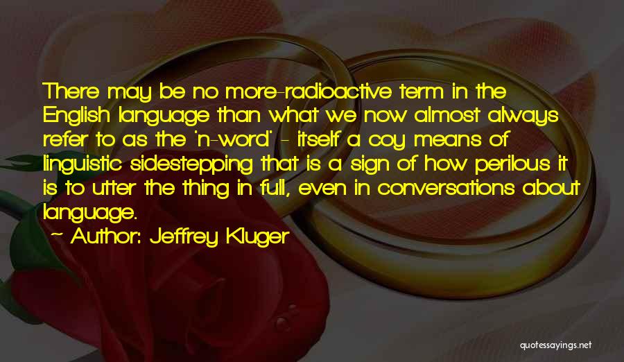 Jeffrey Kluger Quotes: There May Be No More-radioactive Term In The English Language Than What We Now Almost Always Refer To As The