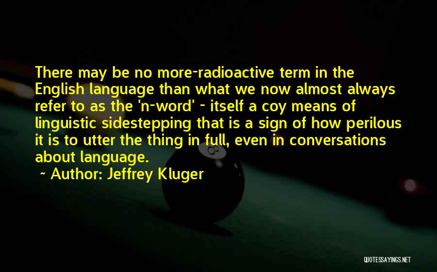 Jeffrey Kluger Quotes: There May Be No More-radioactive Term In The English Language Than What We Now Almost Always Refer To As The