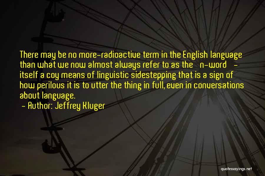 Jeffrey Kluger Quotes: There May Be No More-radioactive Term In The English Language Than What We Now Almost Always Refer To As The