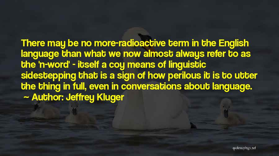 Jeffrey Kluger Quotes: There May Be No More-radioactive Term In The English Language Than What We Now Almost Always Refer To As The