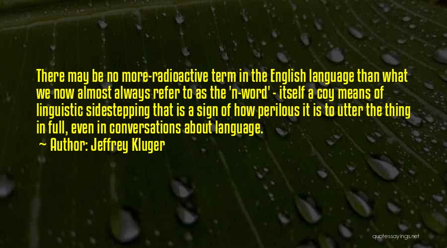 Jeffrey Kluger Quotes: There May Be No More-radioactive Term In The English Language Than What We Now Almost Always Refer To As The