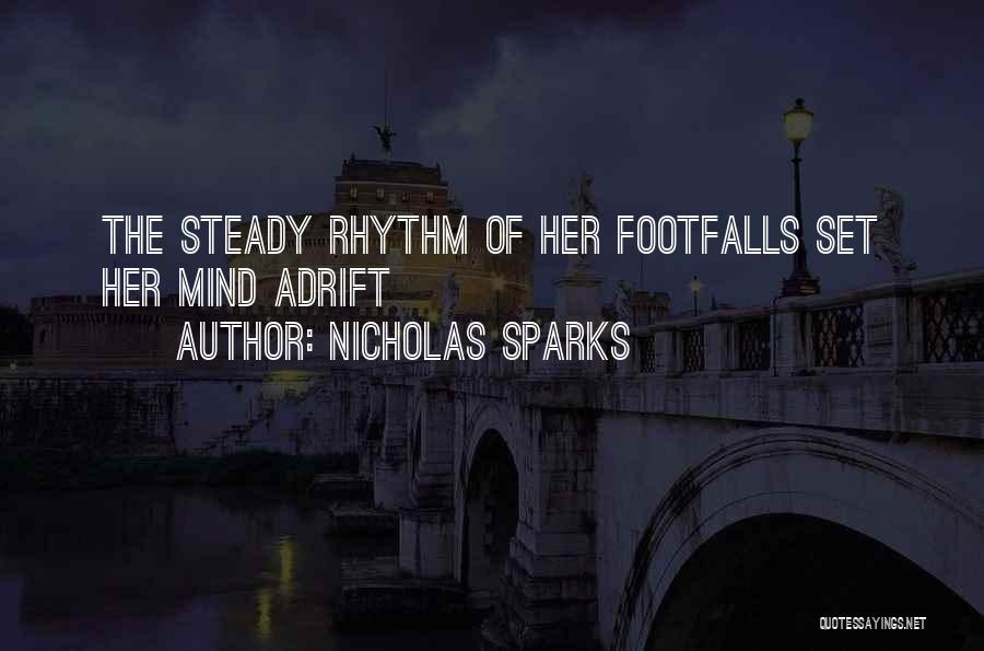 Nicholas Sparks Quotes: The Steady Rhythm Of Her Footfalls Set Her Mind Adrift