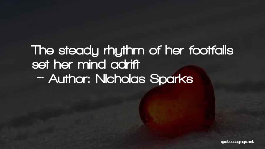 Nicholas Sparks Quotes: The Steady Rhythm Of Her Footfalls Set Her Mind Adrift