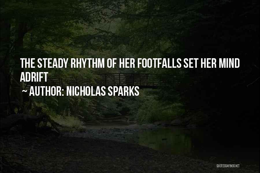 Nicholas Sparks Quotes: The Steady Rhythm Of Her Footfalls Set Her Mind Adrift