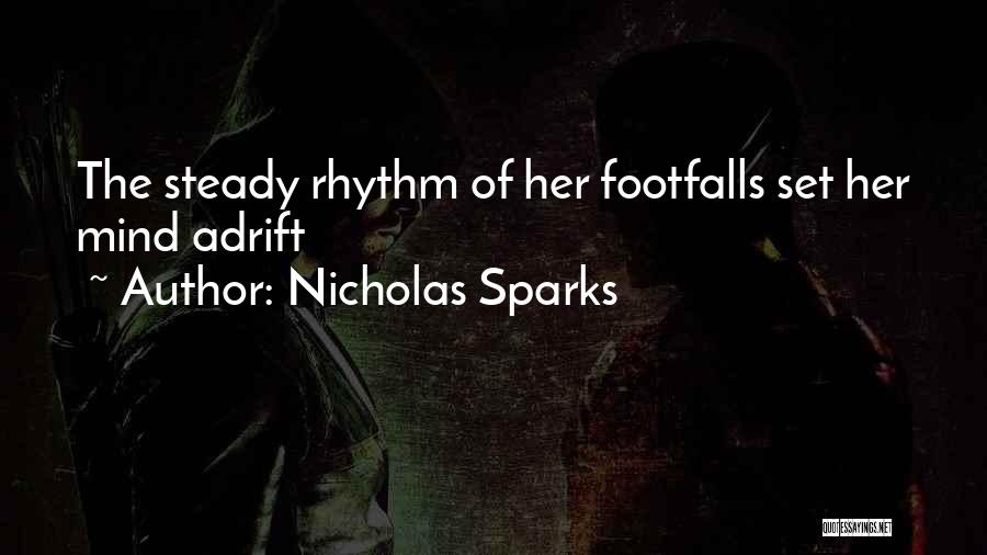 Nicholas Sparks Quotes: The Steady Rhythm Of Her Footfalls Set Her Mind Adrift