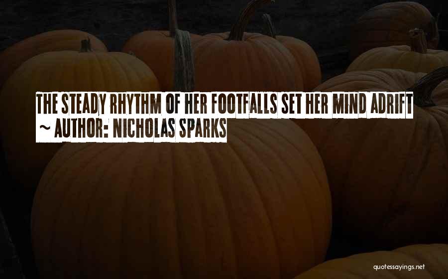 Nicholas Sparks Quotes: The Steady Rhythm Of Her Footfalls Set Her Mind Adrift