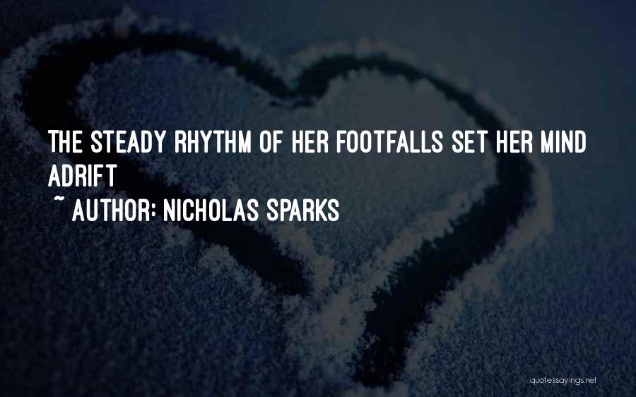 Nicholas Sparks Quotes: The Steady Rhythm Of Her Footfalls Set Her Mind Adrift