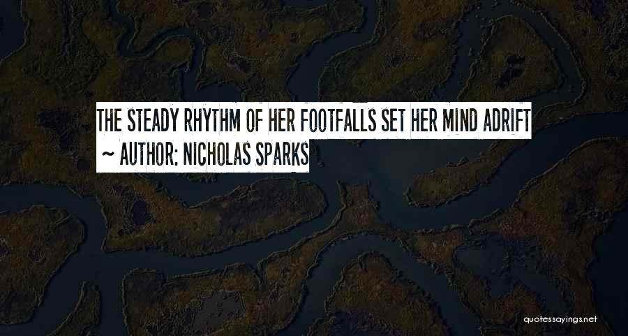 Nicholas Sparks Quotes: The Steady Rhythm Of Her Footfalls Set Her Mind Adrift