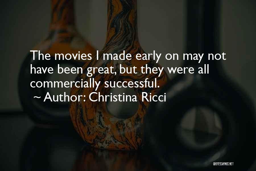 Christina Ricci Quotes: The Movies I Made Early On May Not Have Been Great, But They Were All Commercially Successful.