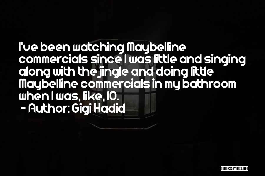 Gigi Hadid Quotes: I've Been Watching Maybelline Commercials Since I Was Little And Singing Along With The Jingle And Doing Little Maybelline Commercials