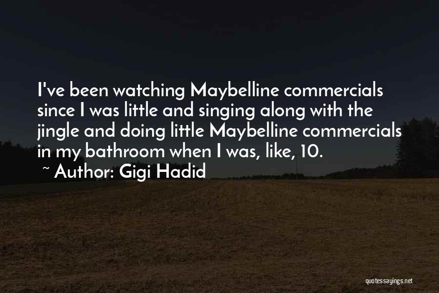 Gigi Hadid Quotes: I've Been Watching Maybelline Commercials Since I Was Little And Singing Along With The Jingle And Doing Little Maybelline Commercials