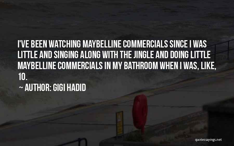 Gigi Hadid Quotes: I've Been Watching Maybelline Commercials Since I Was Little And Singing Along With The Jingle And Doing Little Maybelline Commercials