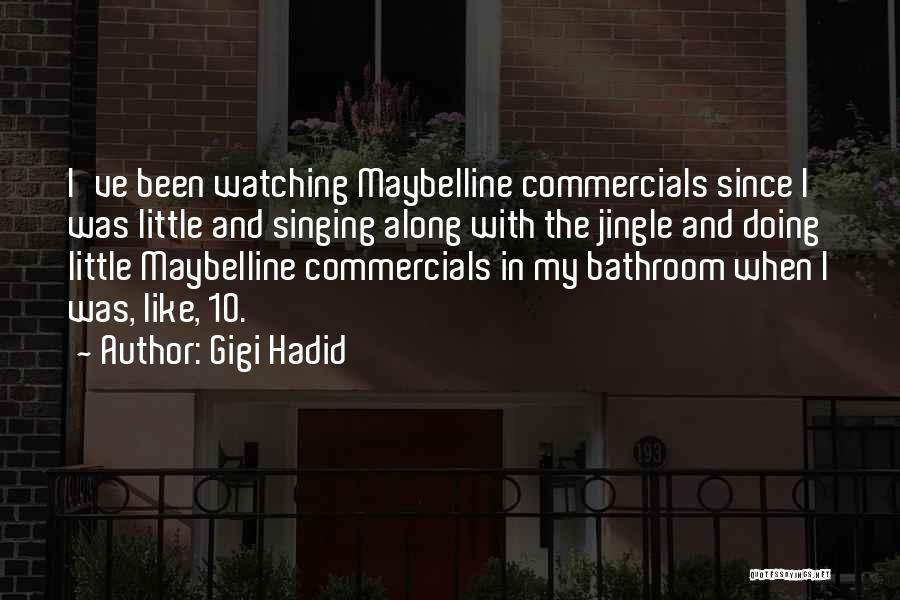 Gigi Hadid Quotes: I've Been Watching Maybelline Commercials Since I Was Little And Singing Along With The Jingle And Doing Little Maybelline Commercials