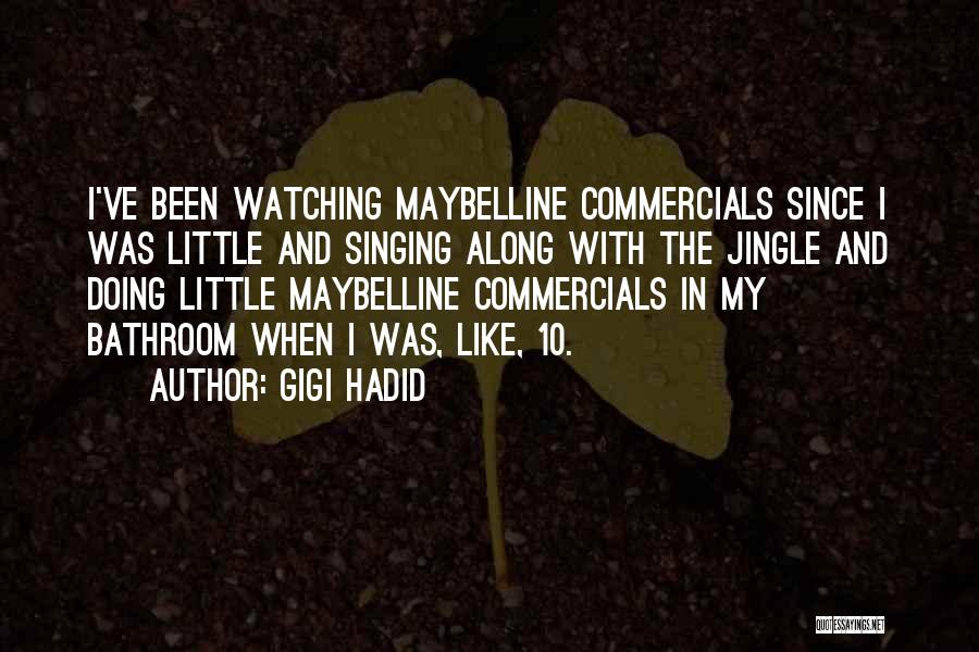 Gigi Hadid Quotes: I've Been Watching Maybelline Commercials Since I Was Little And Singing Along With The Jingle And Doing Little Maybelline Commercials