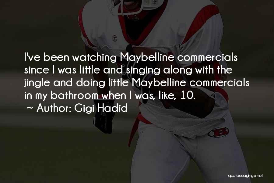 Gigi Hadid Quotes: I've Been Watching Maybelline Commercials Since I Was Little And Singing Along With The Jingle And Doing Little Maybelline Commercials