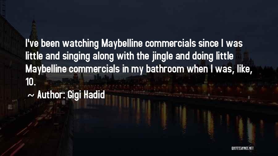 Gigi Hadid Quotes: I've Been Watching Maybelline Commercials Since I Was Little And Singing Along With The Jingle And Doing Little Maybelline Commercials