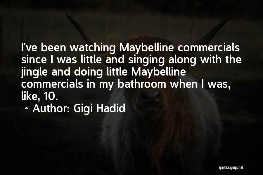 Gigi Hadid Quotes: I've Been Watching Maybelline Commercials Since I Was Little And Singing Along With The Jingle And Doing Little Maybelline Commercials