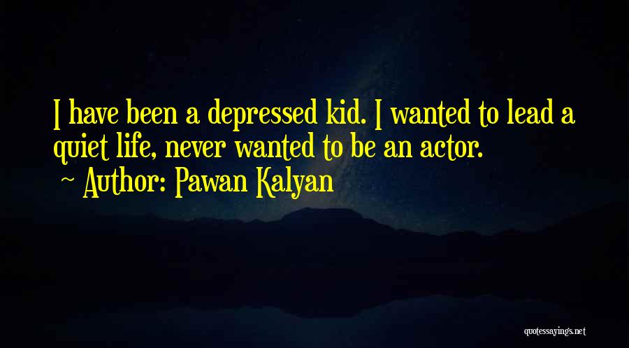 Pawan Kalyan Quotes: I Have Been A Depressed Kid. I Wanted To Lead A Quiet Life, Never Wanted To Be An Actor.