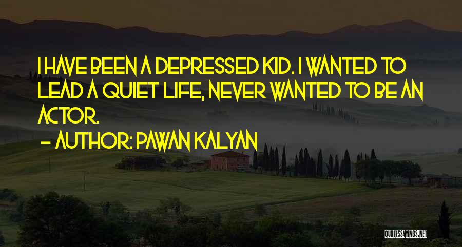 Pawan Kalyan Quotes: I Have Been A Depressed Kid. I Wanted To Lead A Quiet Life, Never Wanted To Be An Actor.