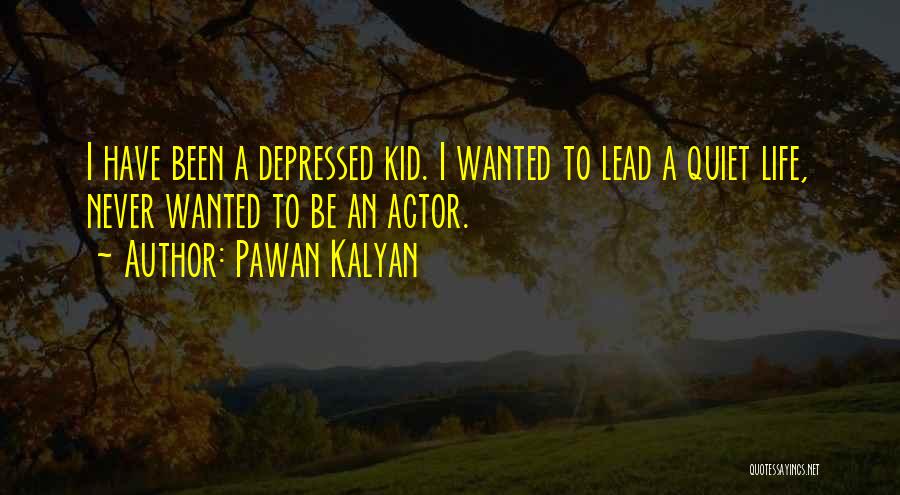 Pawan Kalyan Quotes: I Have Been A Depressed Kid. I Wanted To Lead A Quiet Life, Never Wanted To Be An Actor.