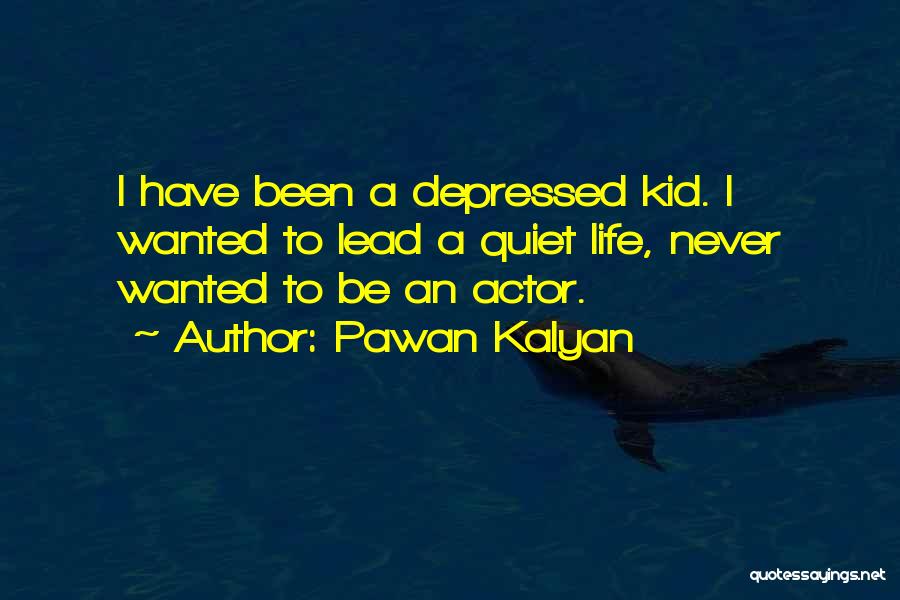 Pawan Kalyan Quotes: I Have Been A Depressed Kid. I Wanted To Lead A Quiet Life, Never Wanted To Be An Actor.