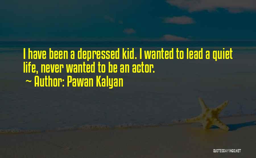 Pawan Kalyan Quotes: I Have Been A Depressed Kid. I Wanted To Lead A Quiet Life, Never Wanted To Be An Actor.