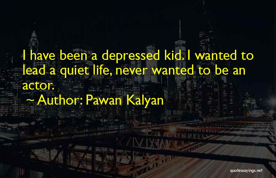 Pawan Kalyan Quotes: I Have Been A Depressed Kid. I Wanted To Lead A Quiet Life, Never Wanted To Be An Actor.