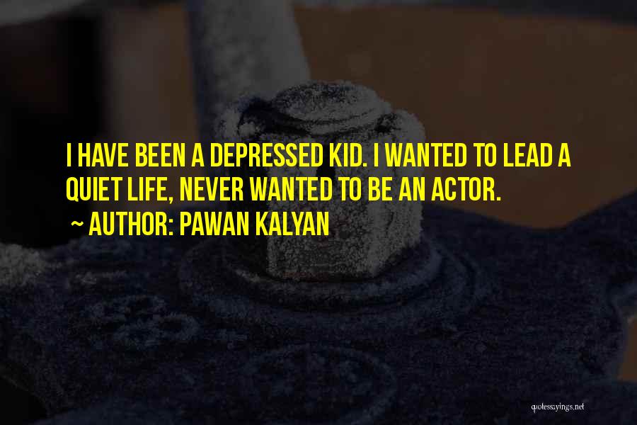 Pawan Kalyan Quotes: I Have Been A Depressed Kid. I Wanted To Lead A Quiet Life, Never Wanted To Be An Actor.