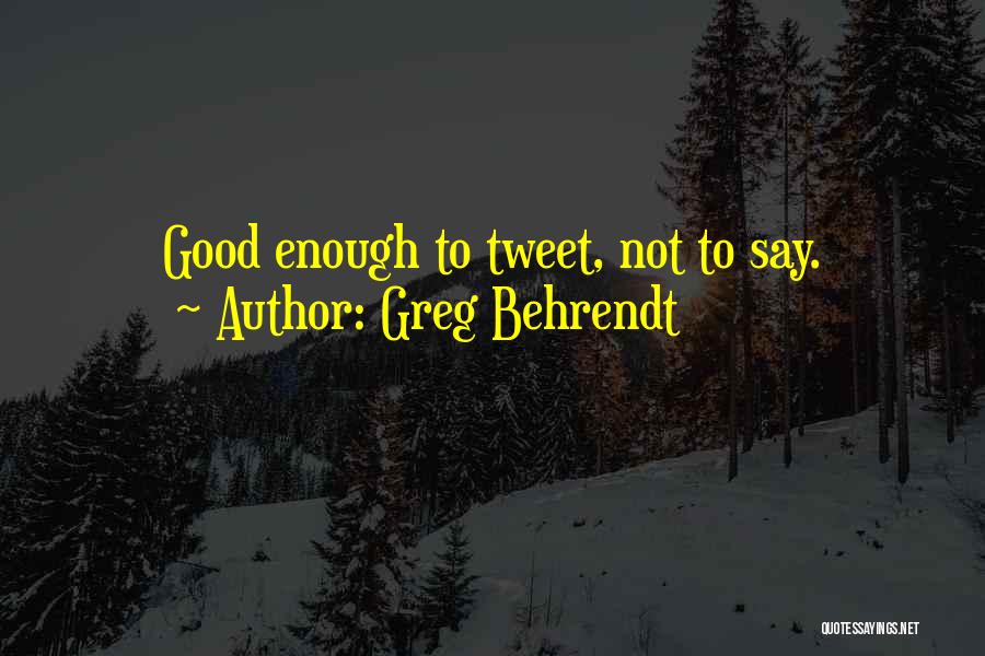 Greg Behrendt Quotes: Good Enough To Tweet, Not To Say.
