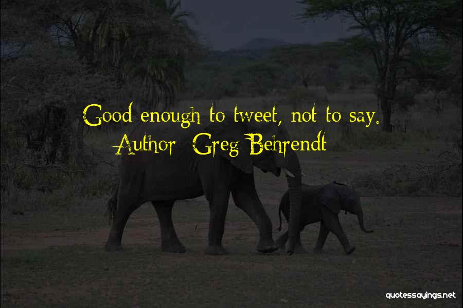 Greg Behrendt Quotes: Good Enough To Tweet, Not To Say.