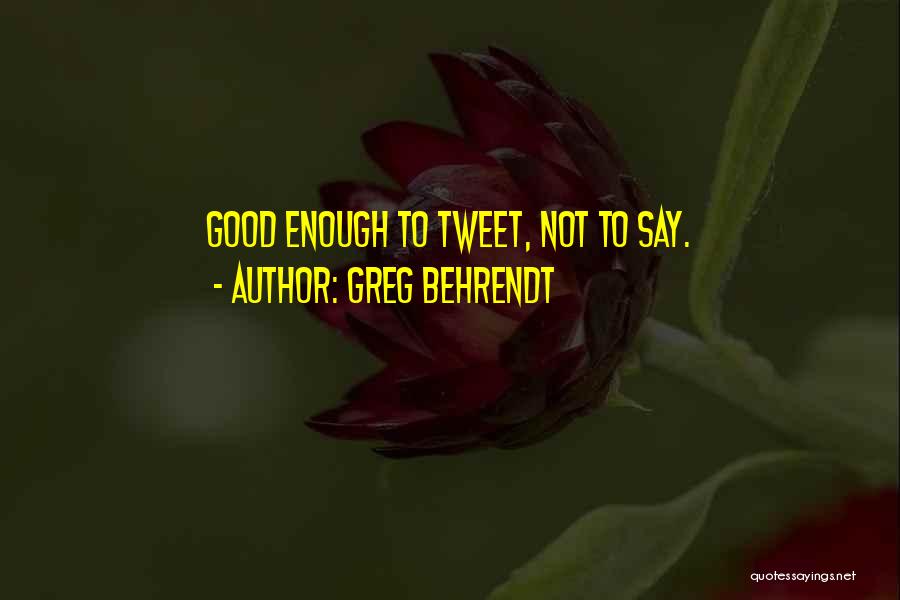 Greg Behrendt Quotes: Good Enough To Tweet, Not To Say.