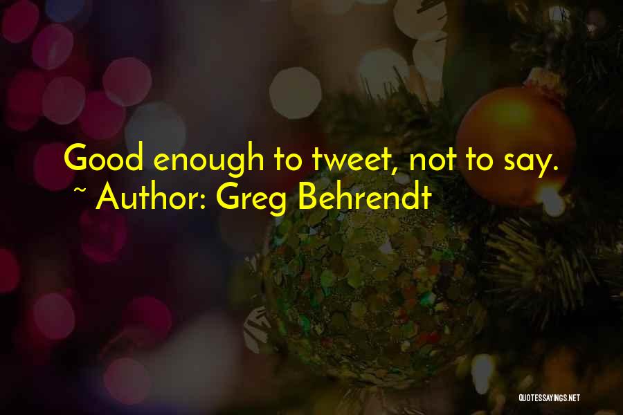 Greg Behrendt Quotes: Good Enough To Tweet, Not To Say.
